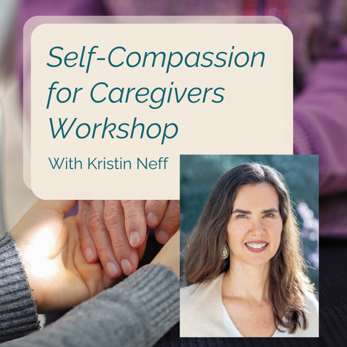 November 7, 2024 Thursday 4pm PT, SC for Caregivers Workshop with Kristin Neff