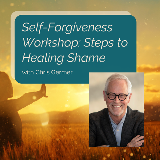 February 25, Self-Forgiveness Workshop: Steps to Healing Shame with Chris Germer