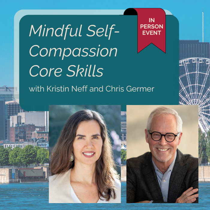 May 16th - 17th in Montréal: In-Person MSC Core Skills Workshop with Chris Germer and Kristin Neff